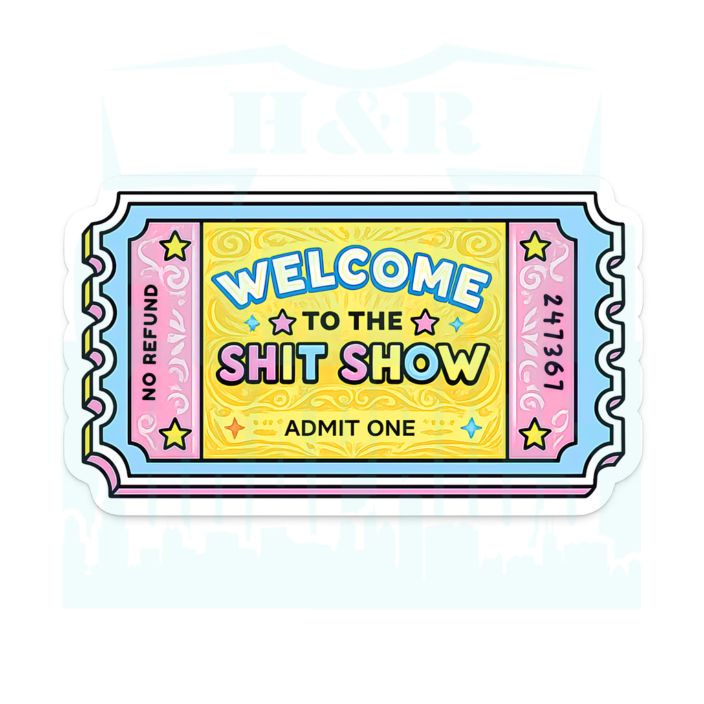 A die-cut sticker designed like a retro carnival ticket with the text 'WELCOME TO THE SHIT SHOW' and 'ADMIT ONE' in colorful lettering, shown on a light gray background with a faint H&R watermark.
