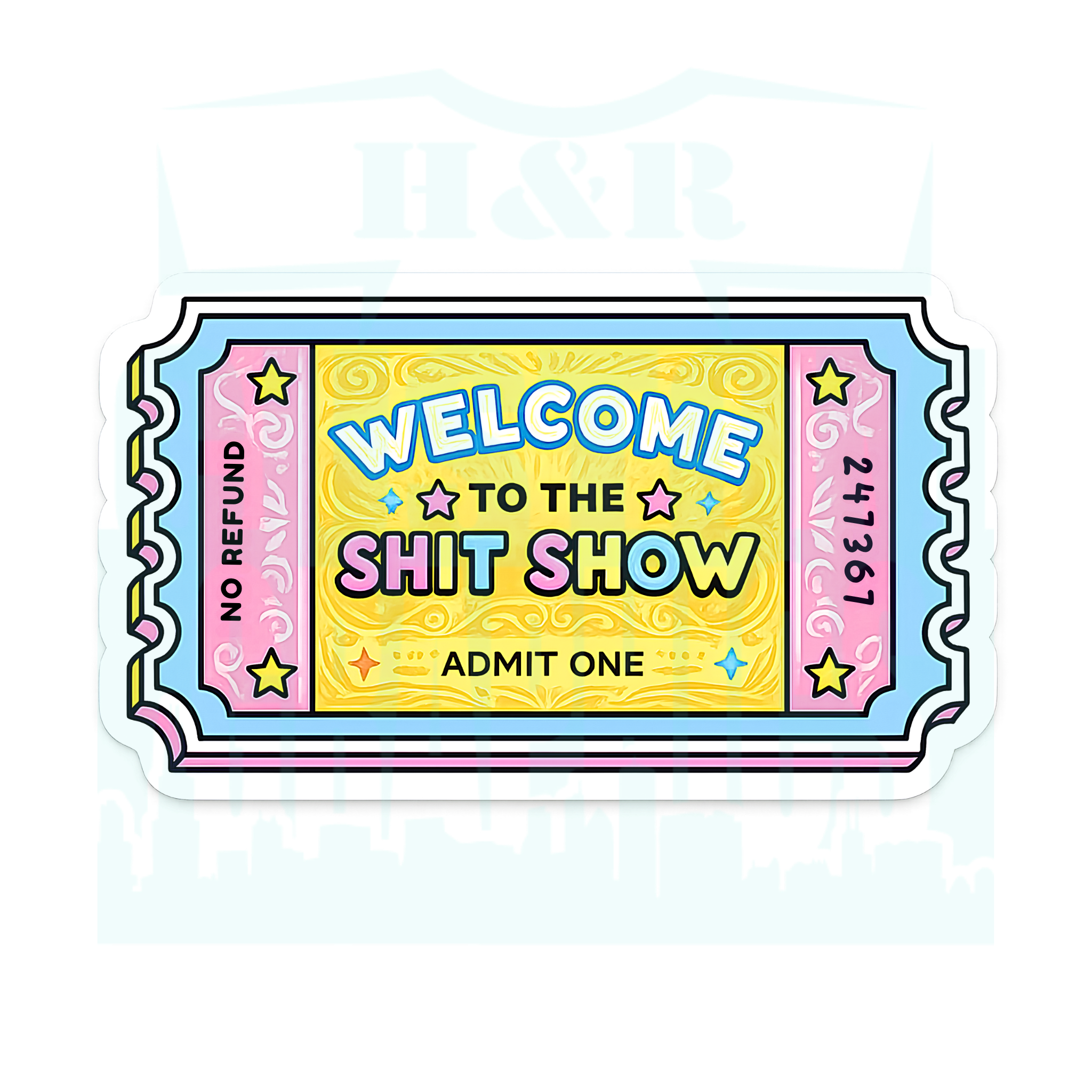 A die-cut sticker designed like a retro carnival ticket with the text 'WELCOME TO THE SHIT SHOW' and 'ADMIT ONE' in colorful lettering, shown on a light gray background with a faint H&R watermark.